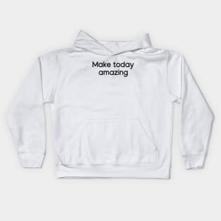 Make today amazing Black Kids Hoodie